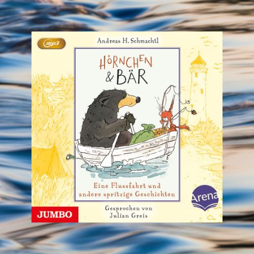 Das Cover des Hörbuchs 'Hörnchen & Bär. Eine Flussfahrt und andere spritzige Geschichten' vor dem verschwommenen Hintergrund einer Wasseroberfläche.