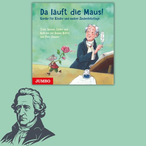 Das Cover des Hörbuchs 'Da läuft die Maus! Goethe für Kinder und andere Zauberlehrlinge' ist neben einer Illustration von Goethe auf grünem Hintergrund zu sehen.